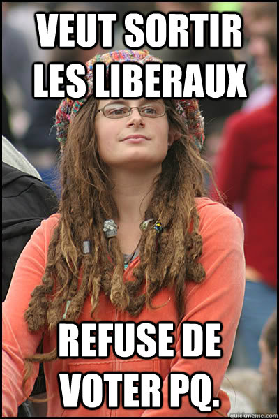 Veut sortir les Liberaux Refuse de voter PQ.  College Liberal