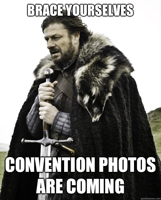 Brace yourselves Convention photos are coming - Brace yourselves Convention photos are coming  ned stark st patrick