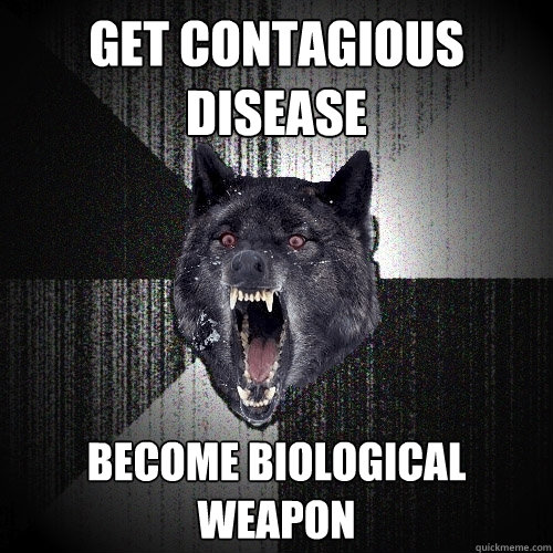 Get Contagious disease become biological weapon  Insanity Wolf