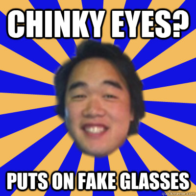 chinky eyes? puts on fake glasses - chinky eyes? puts on fake glasses  Hyphy Hypebeast