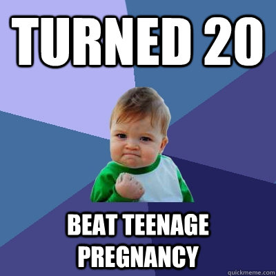 turned 20 beat teenage pregnancy  Success Kid