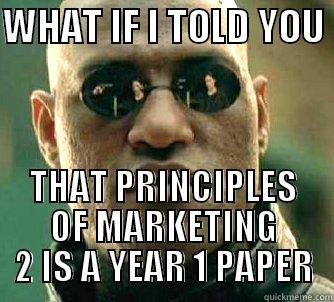 THIS IS WHY YEAR 2 U SHOULD NOT TAKE YEAR 1 PAPER - WHAT IF I TOLD YOU  THAT PRINCIPLES OF MARKETING 2 IS A YEAR 1 PAPER Matrix Morpheus