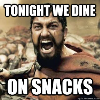 Tonight we dine  on snacks  