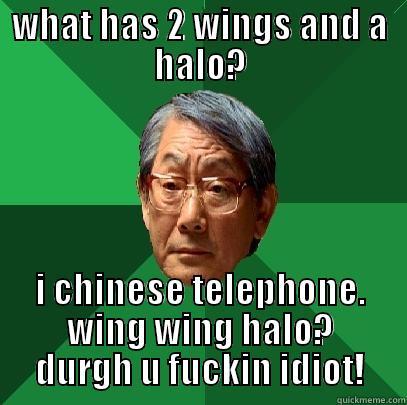 WHAT HAS 2 WINGS AND A HALO? I CHINESE TELEPHONE. WING WING HALO? DURGH U FUCKIN IDIOT! High Expectations Asian Father