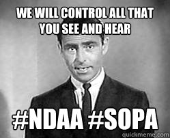 we will control all that you see and hear #NDAA #SOPA  Twilight zone