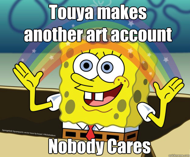 Touya makes another art account




 Nobody Cares - Touya makes another art account




 Nobody Cares  Nobody Cares