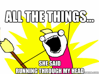 all the things... she said 
running through my head  All The Things