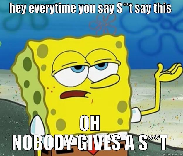 HEY EVERYTIME YOU SAY S**T SAY THIS OH NOBODY GIVES A S**T Tough Spongebob