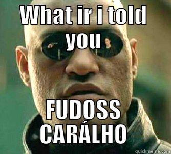 WHAT IR I TOLD YOU FUDOSS CARÁLHO Matrix Morpheus