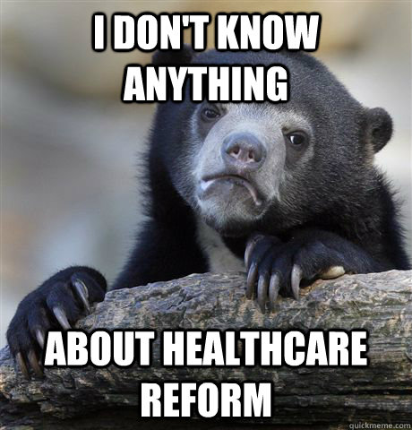 I don't know anything About healthcare reform  Confession Bear