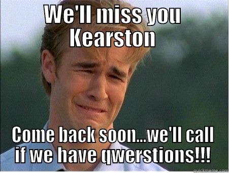 no title - WE'LL MISS YOU KEARSTON COME BACK SOON...WE'LL CALL IF WE HAVE QWERSTIONS!!! 1990s Problems