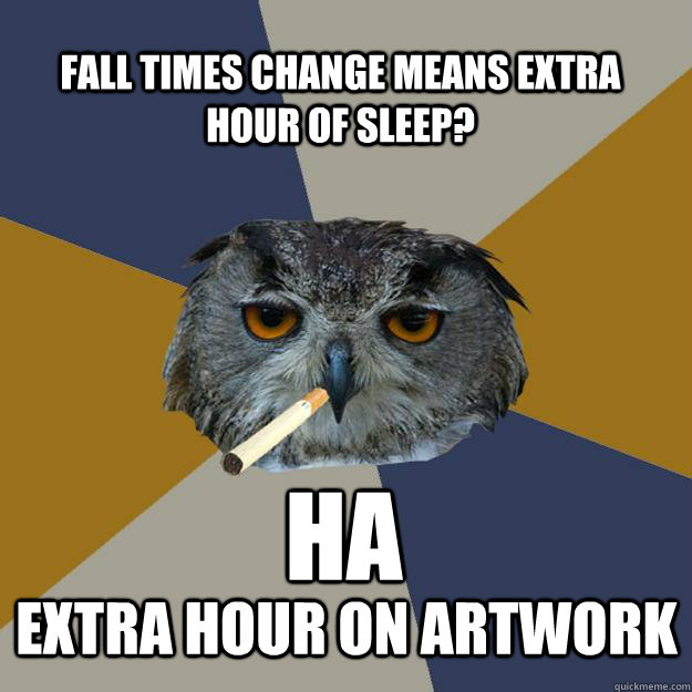 Fall times change means extra hour of sleep? HA Extra hour on artwork  Art Student Owl