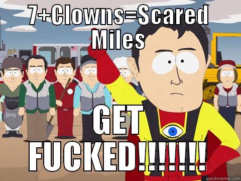 7+CLOWNS=SCARED MILES GET FUCKED!!!!!!! Captain Hindsight