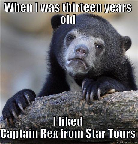 WHEN I WAS THIRTEEN YEARS OLD I LIKED CAPTAIN REX FROM STAR TOURS Confession Bear