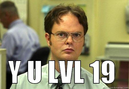  Y U LVL 19 Schrute