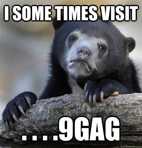 I some times visit . . . .9gag - I some times visit . . . .9gag  Confession Bear