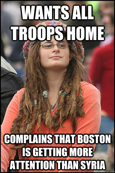 wants all troops home complains that boston is getting more attention than syria  Bad Argument Hippie