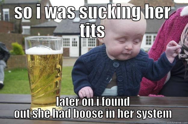 SO I WAS SUCKING HER TITS LATER ON I FOUND OUT SHE HAD BOOSE IN HER SYSTEM drunk baby