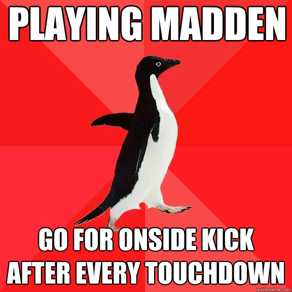 playing madden go for onside kick after every touchdown  Socially Awesome Penguin