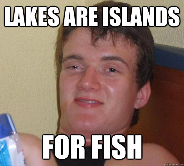 Lakes are islands for fish - Lakes are islands for fish  10 Guy