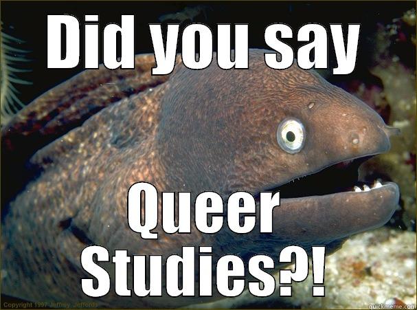 DID YOU SAY QUEER STUDIES?! Bad Joke Eel