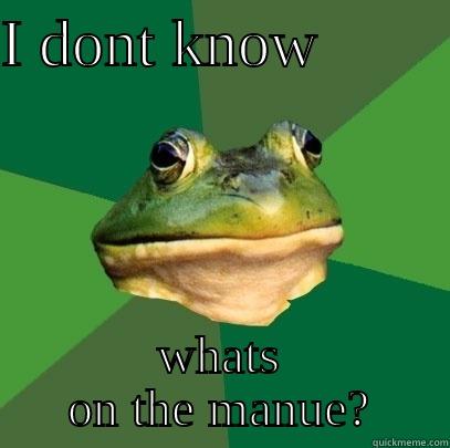 I DONT KNOW         WHATS ON THE MANUE? Foul Bachelor Frog