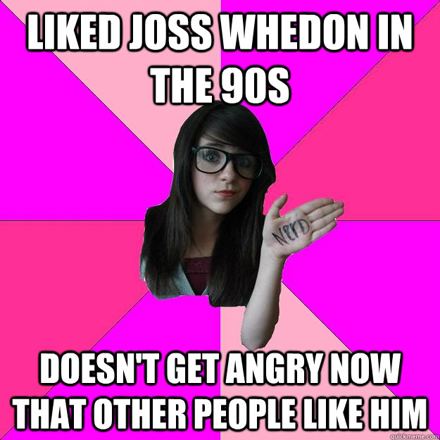 Liked Joss Whedon in the 90s doesn't get angry now that other people like him  Idiot Nerd Girl