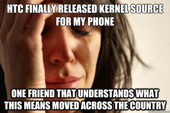 HTC finally released kernel source for my phone One friend that understands what this means moved across the country  First World Problems