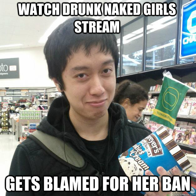 Watch drunk naked girls stream Gets blamed for her ban  