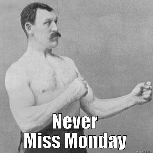  NEVER MISS MONDAY overly manly man