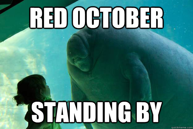 red october standing by - red october standing by  Overlord Manatee