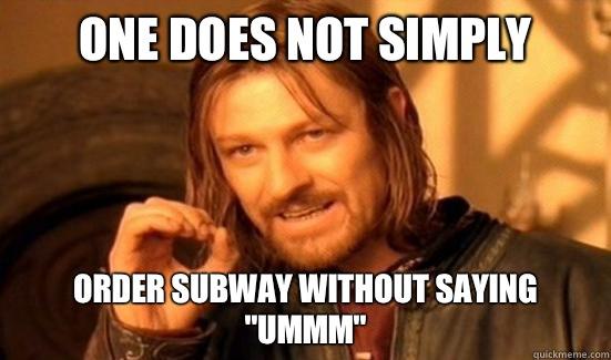 One Does Not Simply Order Subway without saying 