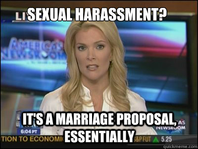 Sexual Harassment? It's a marriage proposal, essentially  Megyn Kelly