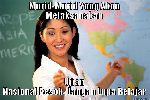 Ujian Nasional Besok , Jangan Lupa Belajar - MURID-MURID YANG AKAN MELAKSANAKAN UJIAN NASIONAL BESOK , JANGAN LUPA BELAJAR Unhelpful High School Teacher