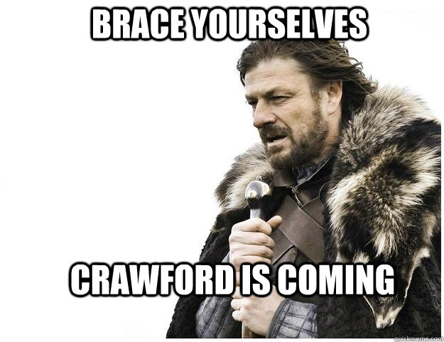 Brace yourselves Crawford is coming  Imminent Ned