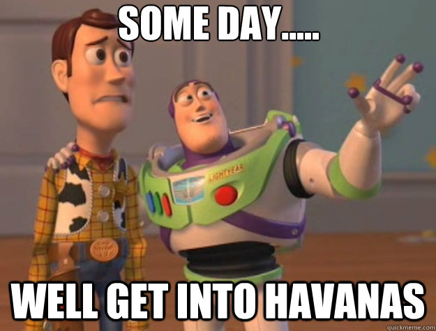 some day..... well get into havanas  Toy Story