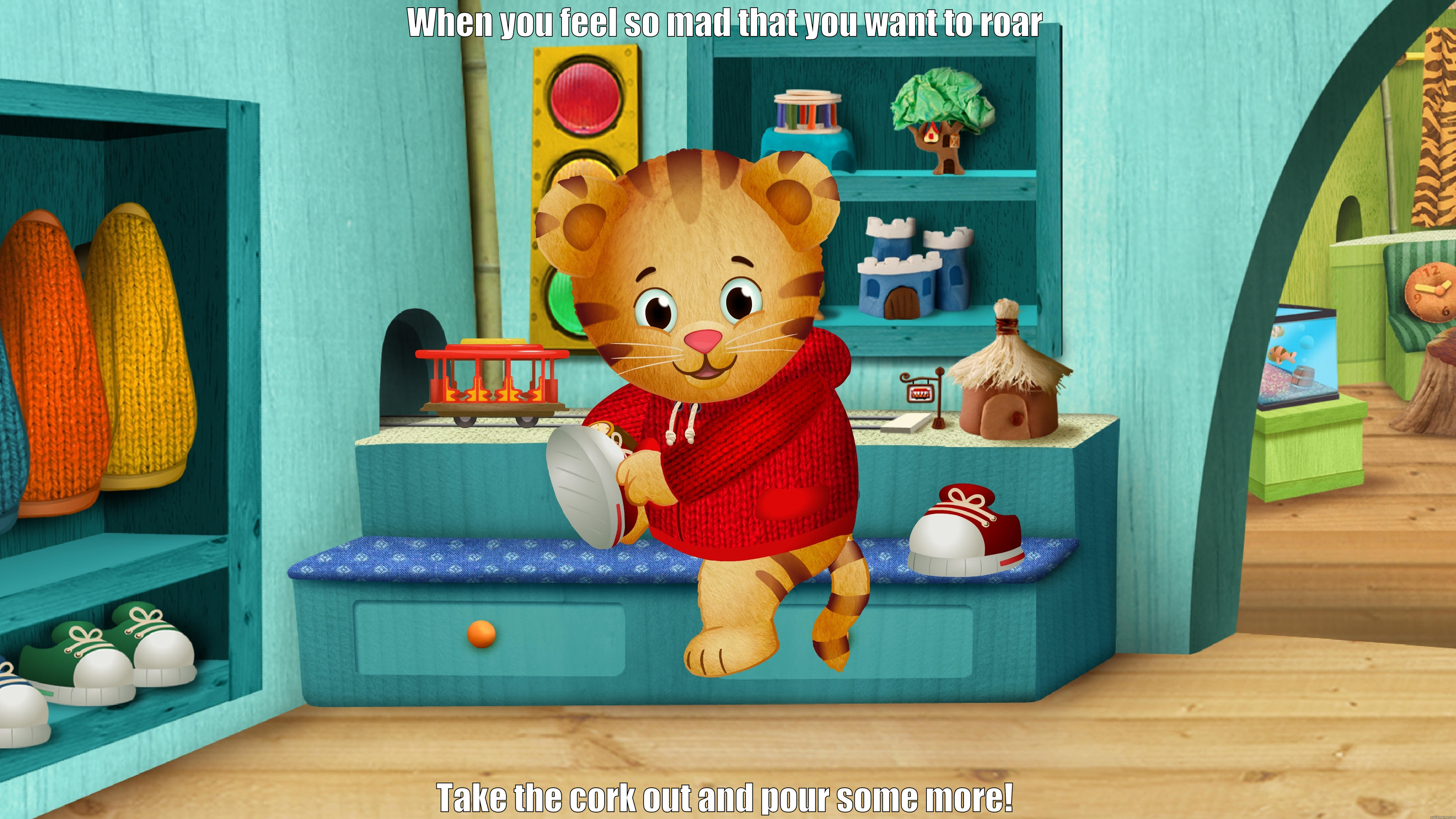 Daniel Tiger Says! - WHEN YOU FEEL SO MAD THAT YOU WANT TO ROAR TAKE THE CORK OUT AND POUR SOME MORE! Misc