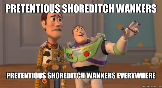 PRETENTIOUS SHOREDITCH WANKERS PRETENTIOUS SHOREDITCH WANKERS EVERYWHERE  Toy Story Everywhere