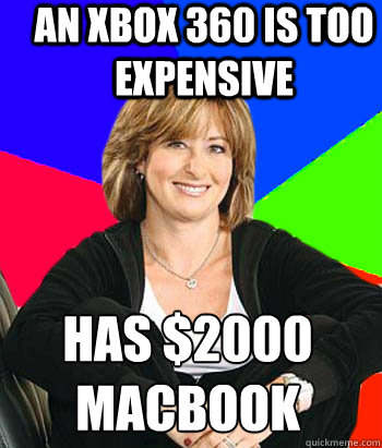 an xbox 360 is too expensive has $2000 macbook  Sheltering Suburban Mom