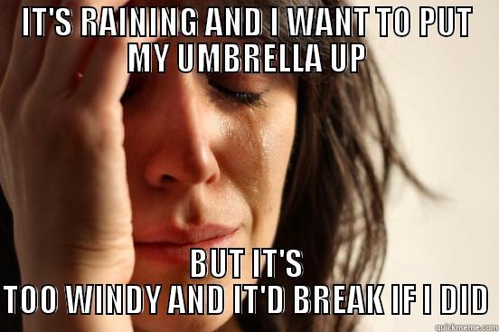 uk problems - IT'S RAINING AND I WANT TO PUT MY UMBRELLA UP BUT IT'S TOO WINDY AND IT'D BREAK IF I DID First World Problems