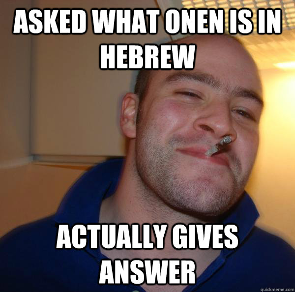 Asked what Onen is in hebrew Actually gives answer - Asked what Onen is in hebrew Actually gives answer  Misc