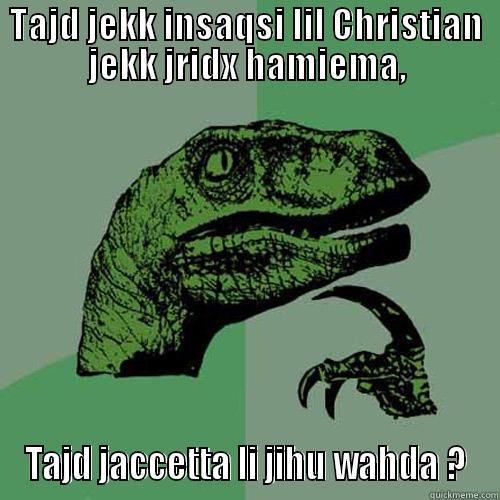 TAJD JEKK INSAQSI LIL CHRISTIAN JEKK JRIDX HAMIEMA, TAJD JACCETTA LI JIHU WAHDA ? Philosoraptor