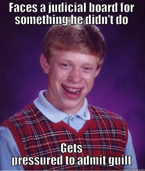 stanford judicial board - FACES A JUDICIAL BOARD FOR SOMETHING HE DIDN'T DO GETS PRESSURED TO ADMIT GUILT Bad Luck Brian