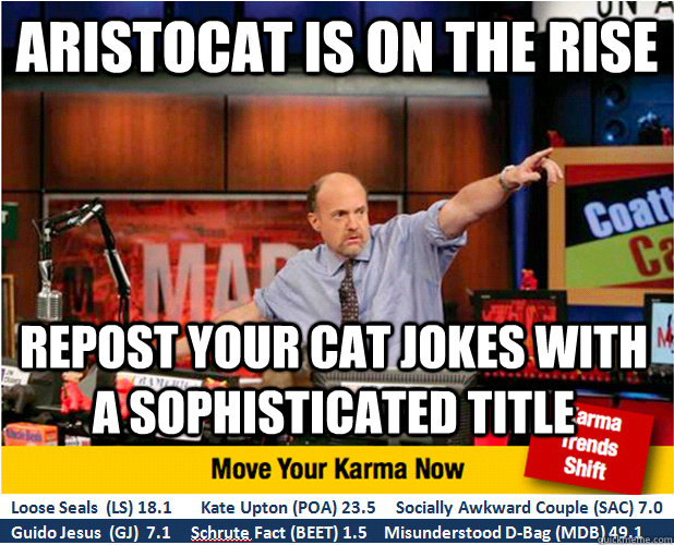 ARISTOCAT IS ON THE RISE REPOST YOUR CAT JOKES WITH A SOPHISTICATED TITLE  Jim Kramer with updated ticker