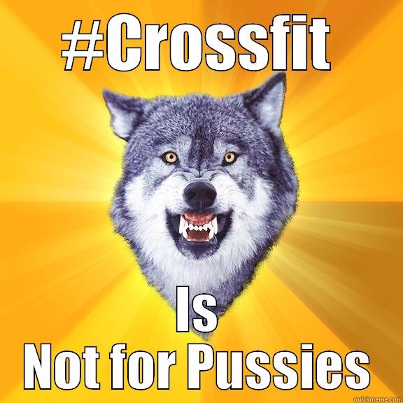 Crossfit is Not for Pussies - #CROSSFIT IS NOT FOR PUSSIES Courage Wolf