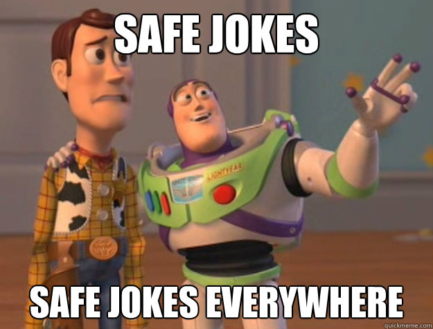 Safe jokes safe jokes everywhere  Buzz Lightyear