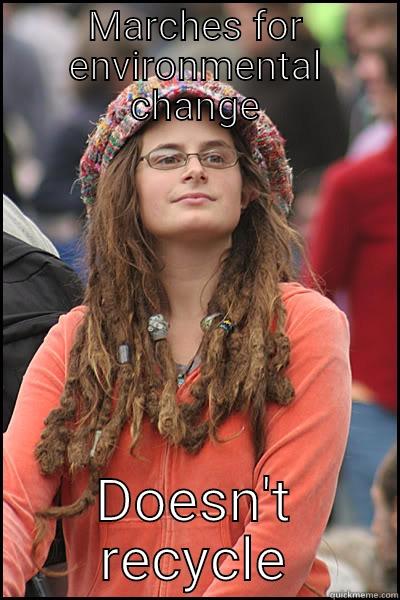 MARCHES FOR ENVIRONMENTAL CHANGE DOESN'T RECYCLE College Liberal