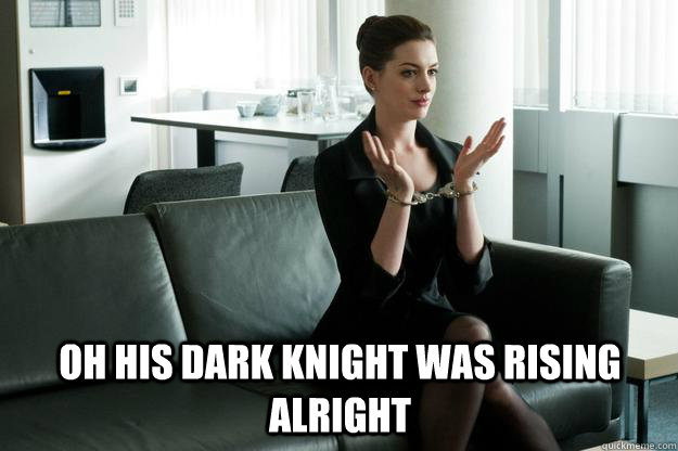 Oh his dark knight was rising alright  - Oh his dark knight was rising alright   Misc