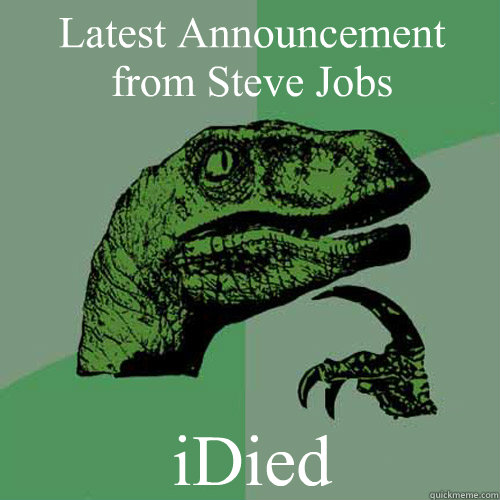 Latest Announcement from Steve Jobs iDied - Latest Announcement from Steve Jobs iDied  Philosoraptor