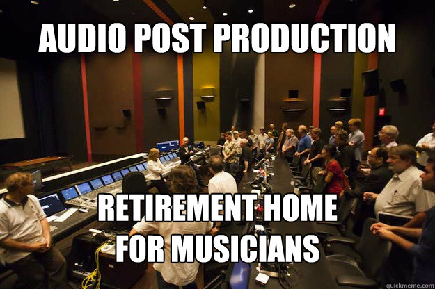 Audio Post Production Retirement Home
For Musicians  